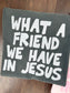 What a Friend We Have in Jesus