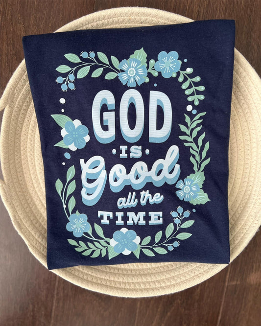 God is Good, All the Time Shirt