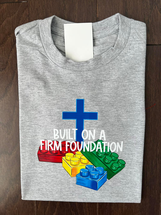 Built on a Firm Foundation Shirt