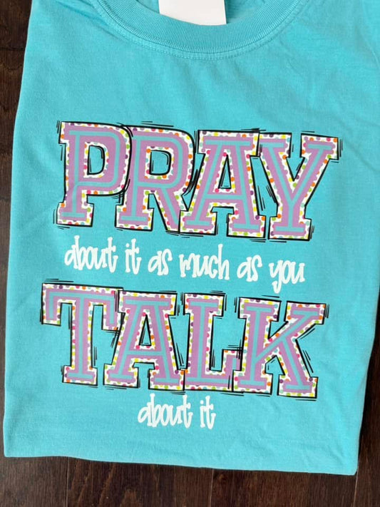 Pray About it / Talk About it shirt